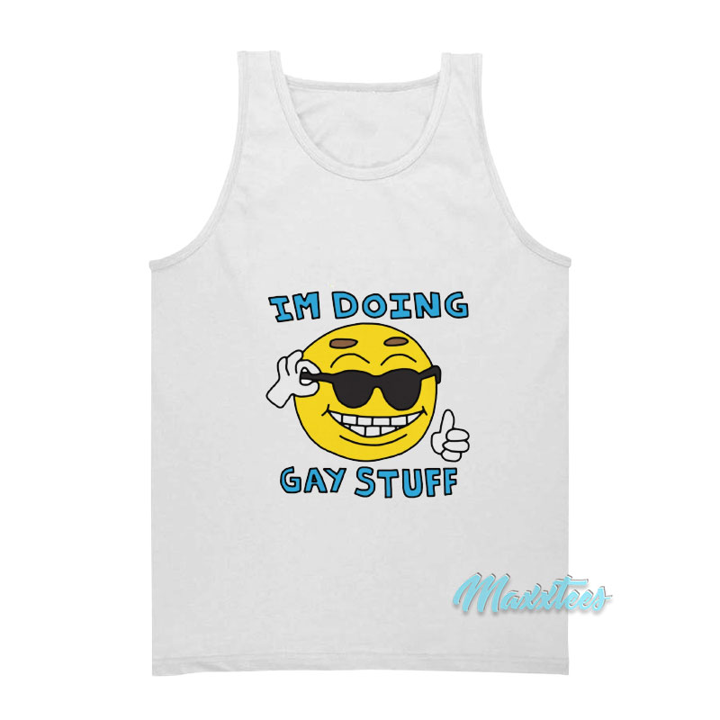 I'm Doing Gay Stuff Tank Top