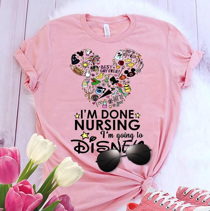 I'm Done Nursing Disner Shirt