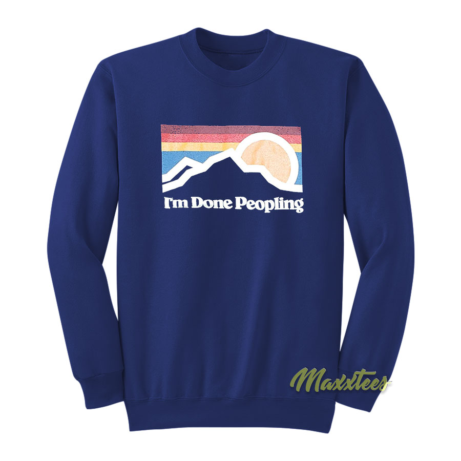 I'm Done Peopling Sweatshirt