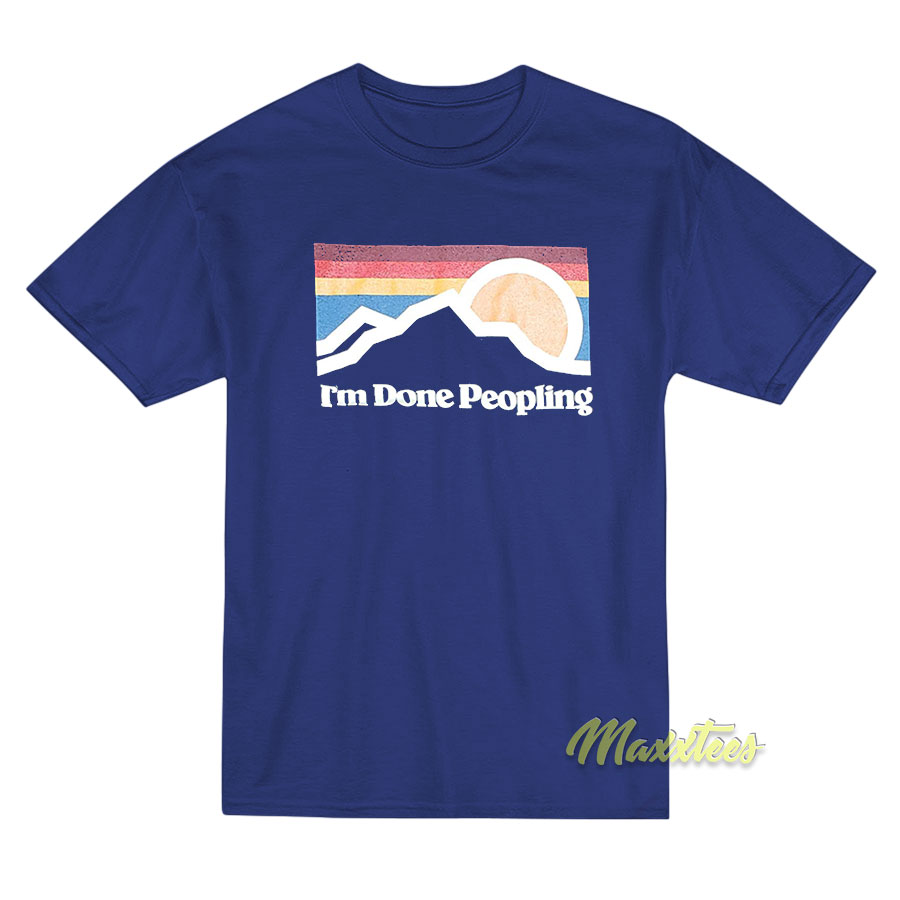 I'm Done Peopling T-shirt