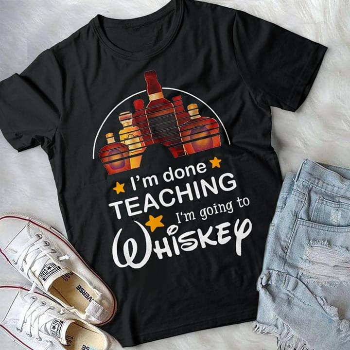 I'm Done Teaching I'm Teaching Shirt