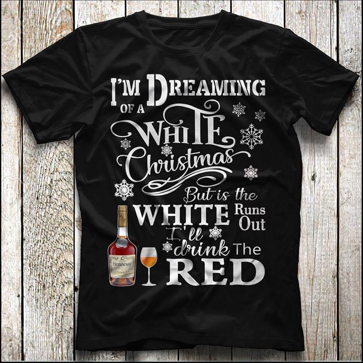 I'm Dreaming Of A While Christmas But The White Runs Out Shirt