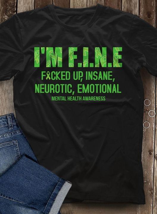 I'm F.i.n.e Fucked Up, Insane, Neurotic,emotional Mental Health Awareness Shirt