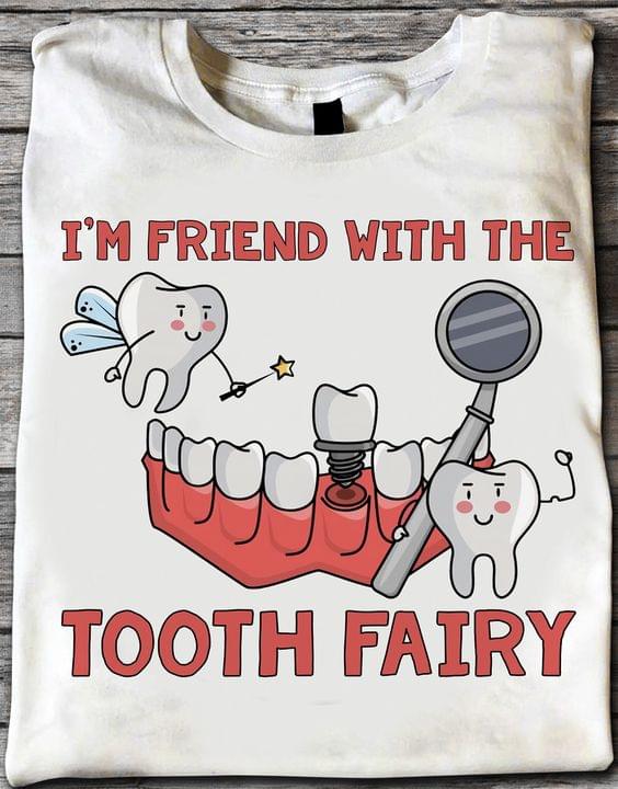I'm Friend With The Tooth Fairy Cartoon Teeth Dentist Shirt