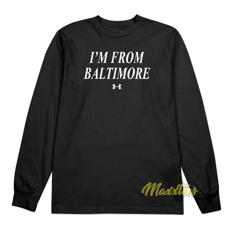 I'm From Baltimore Long Sleeve Shirt