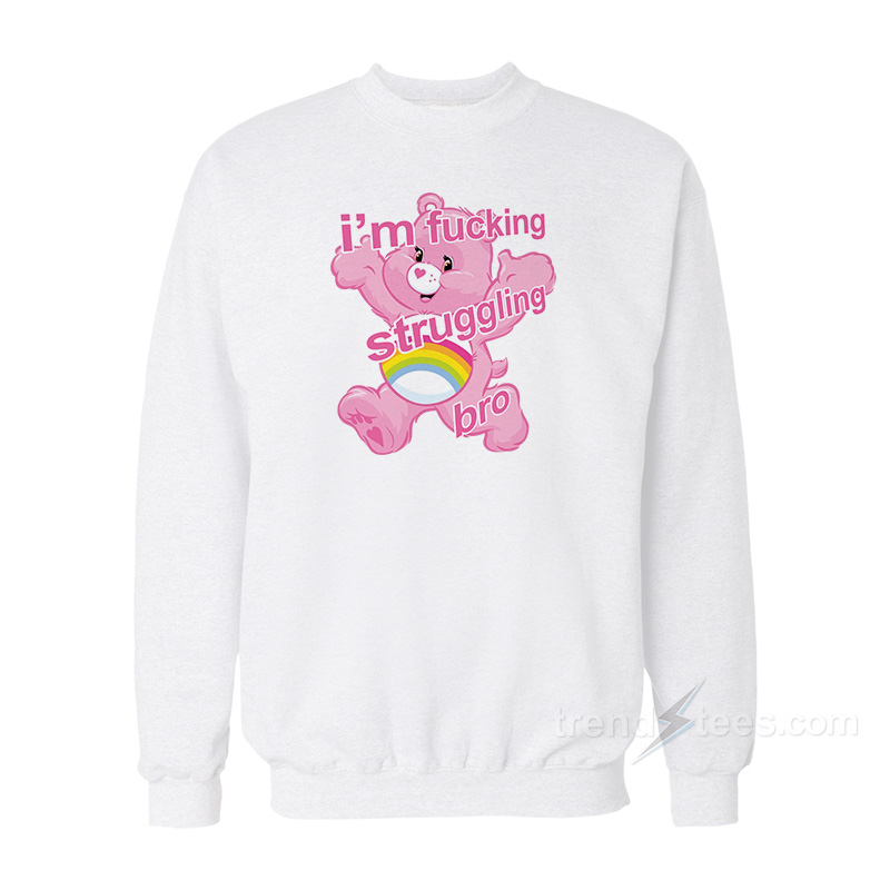 I'm Fucking Struggling Bro Sweatshirt