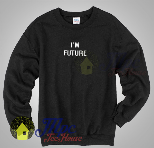 I'm Future Sweatshirt