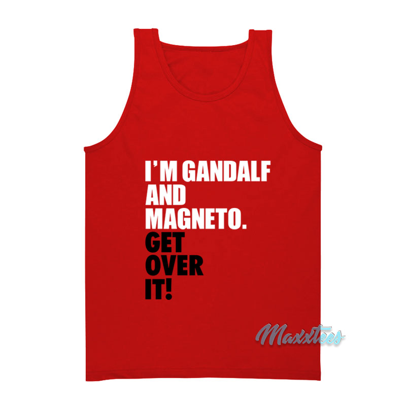 I'm Gandalf And Magneto Get Over It Tank Top