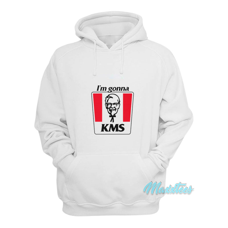 I'm Gonna Kms Hoodie