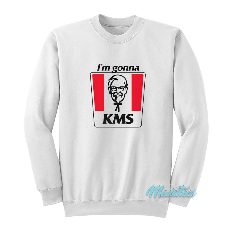I'm Gonna Kms Sweatshirt