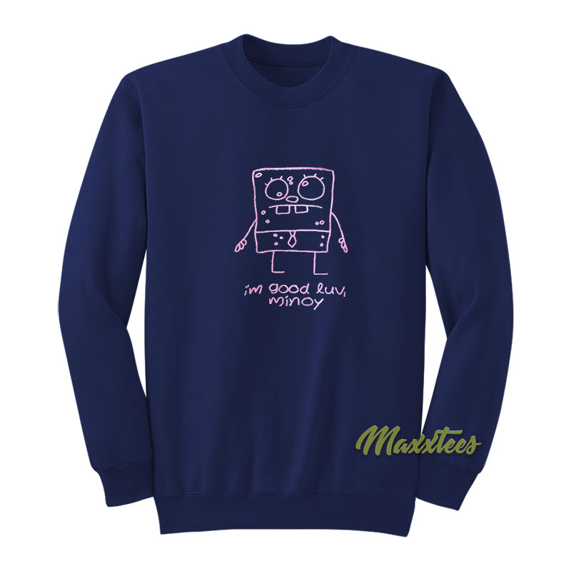 I'm Good Luv Minoy Sweatshirt