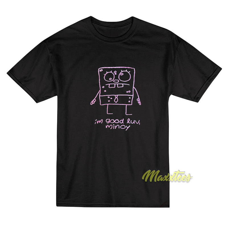 I'm Good Luv Minoy T-shirt