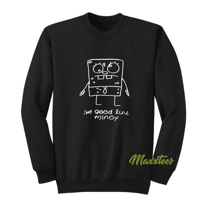 I'm Good Luv Minoy Unisex Sweatshirt