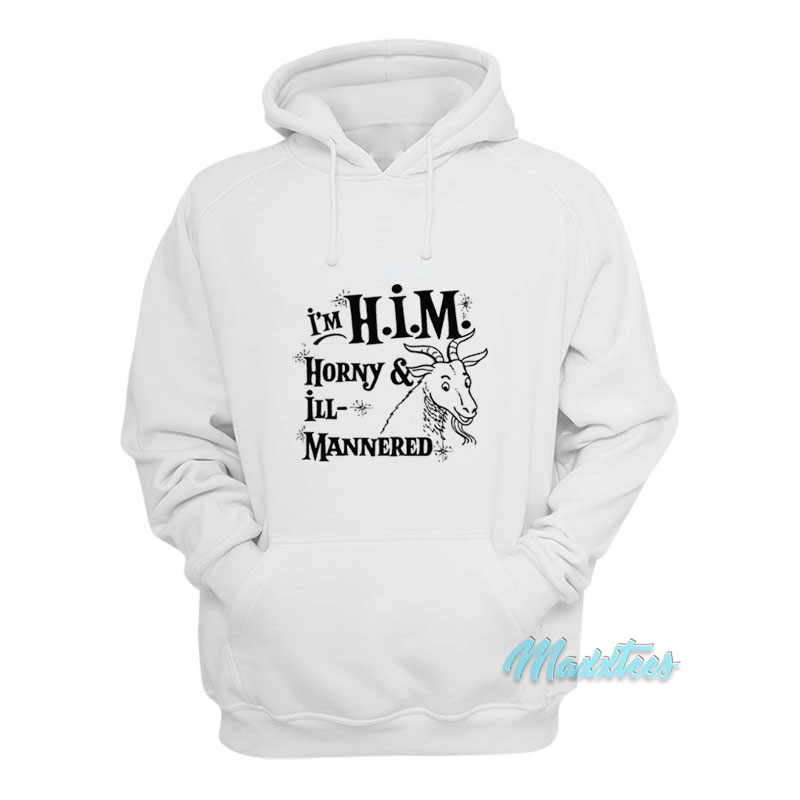 I'm H.i.m Horny And Ill Mannered Hoodie