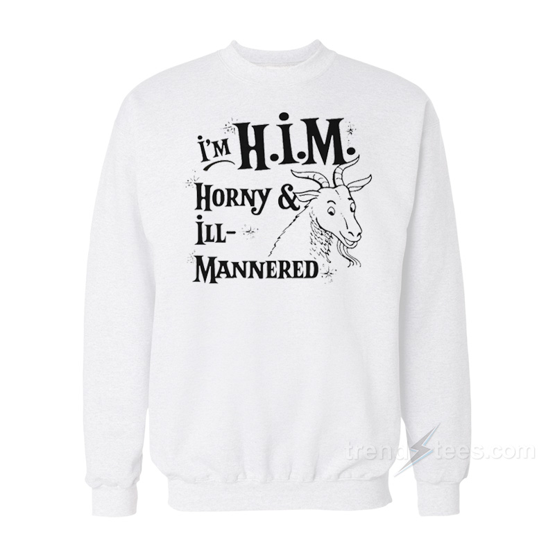I'm H.i.m. Horny & Ill-mannered Sweatshirt