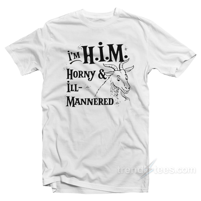I'm H.i.m. Horny & Ill-mannered T-shirt