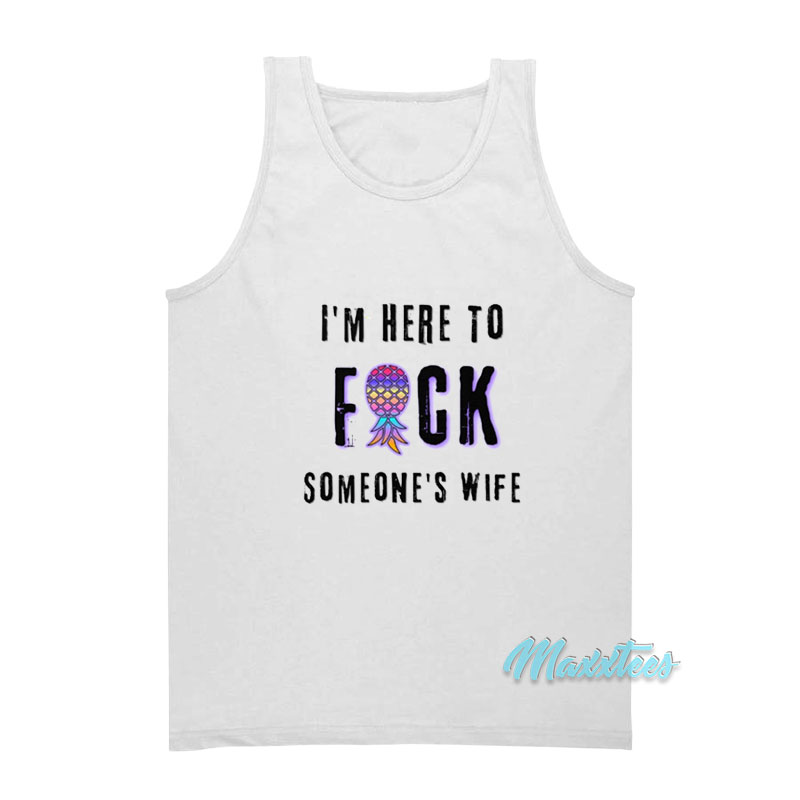 I'm Here To Fuck Someone's Husband Tank Top