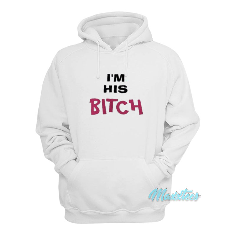 I'm His Bitch Hoodie