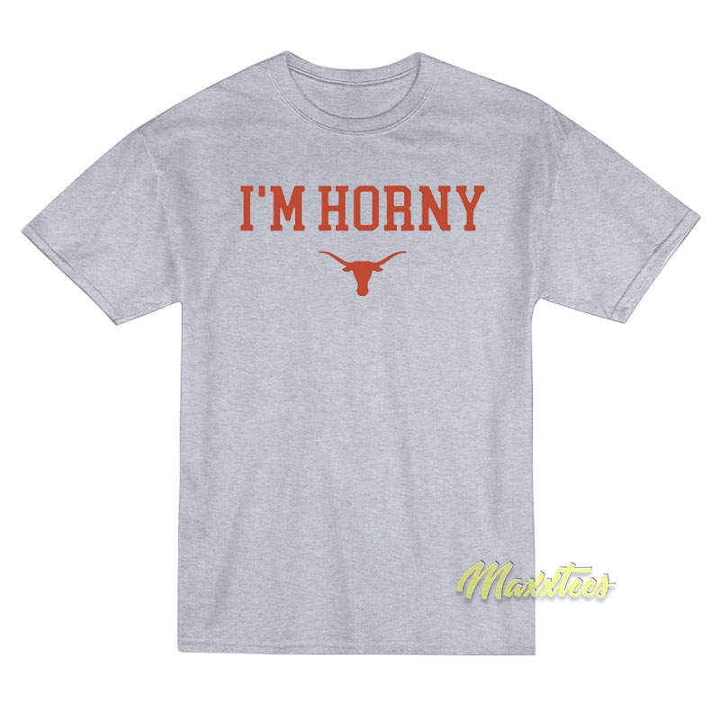 I'm Horny Texas Longhorns T-shirt
