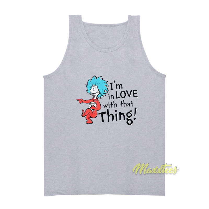 I'm In Love With That Things Tank Top