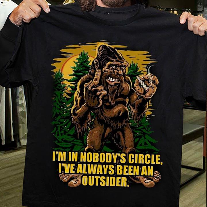 I'm In Nobody's Circle I've Always Been An Outsider Shirt