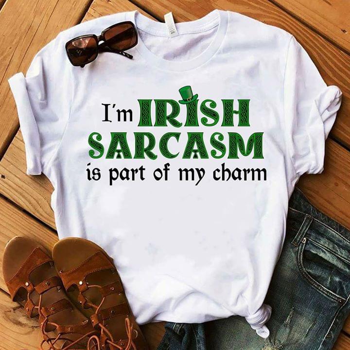 I'm Irish Sarcasm Is Part Of My Charm Shirt