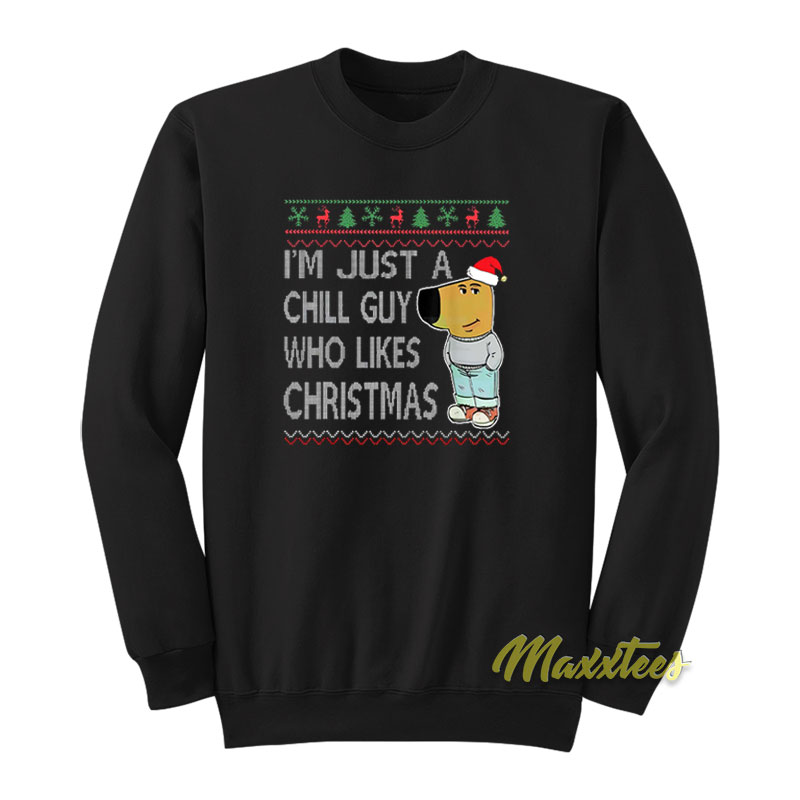 I'm Just A Chill Guy Who Likes Christmas Sweatshirt
