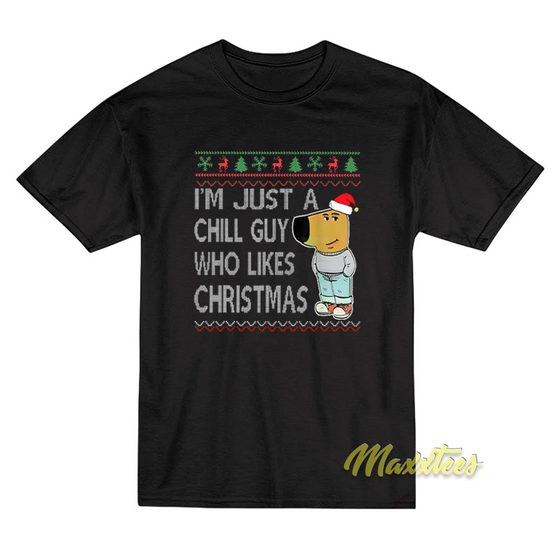 I'm Just A Chill Guy Who Likes Christmas T-shirt
