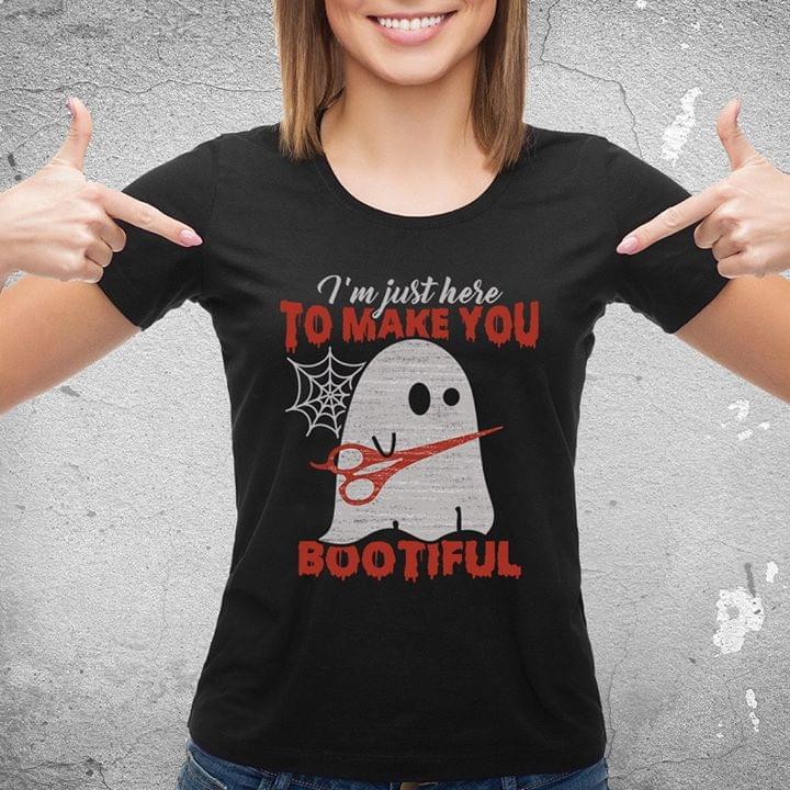 I'm Just Here To Make You Bootiful Halloween Shirt