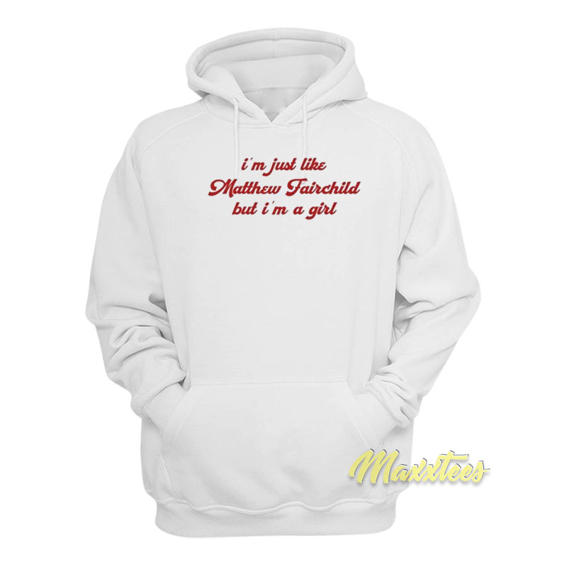 I'm Just Like Matthew Fairchild But I'm A Girl Hoodie