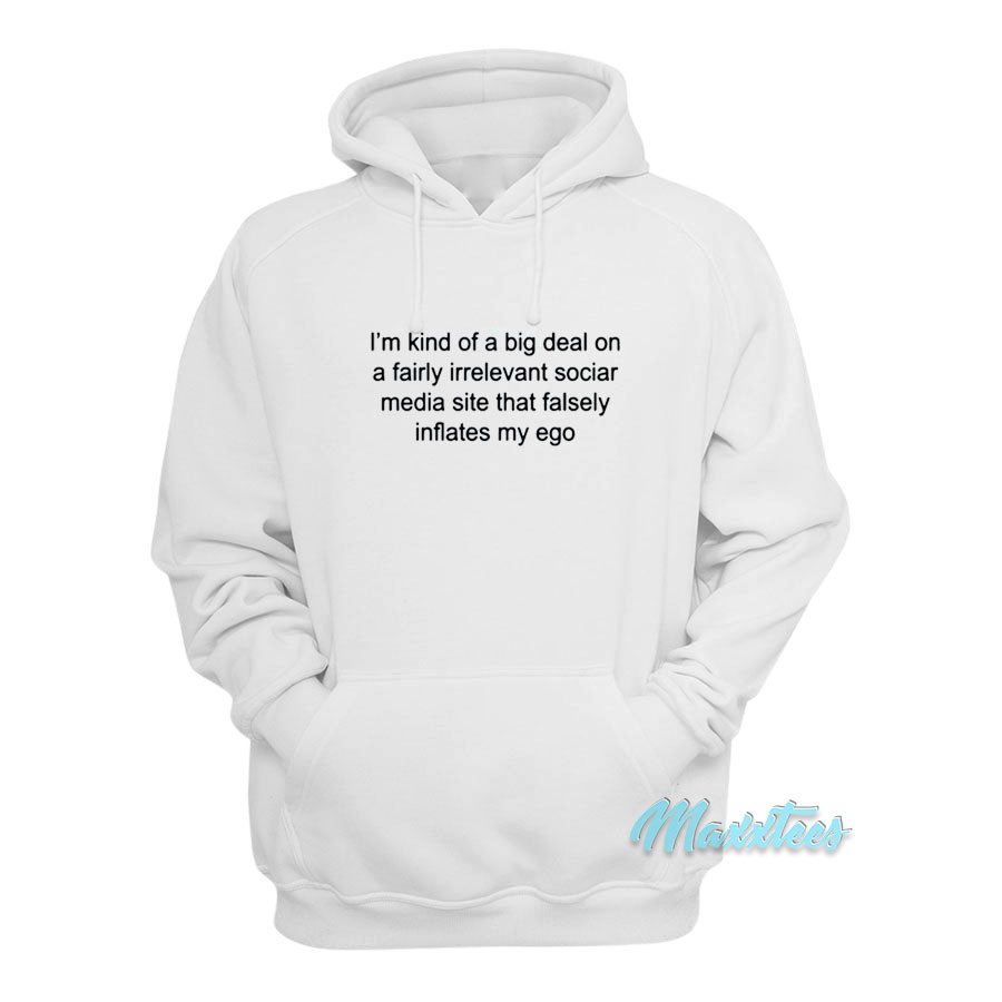 I'm Kind Of A Big Deal On A Fairly Irrelevant Social Hoodie