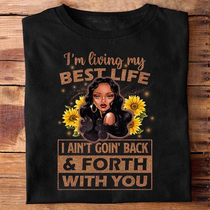 I'm Living My Best Life I Ain't Goin' Back & Forth With You Black Queen Shirt