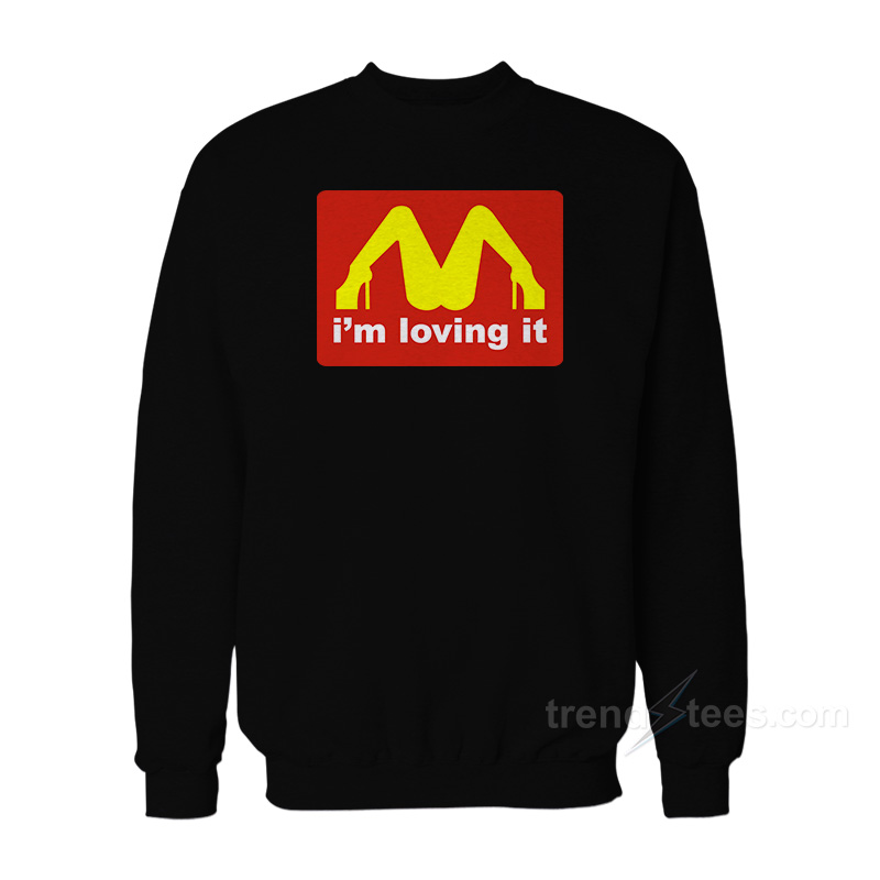 I'm Loving It Mcdonalds Parody Legs Sweatshirt