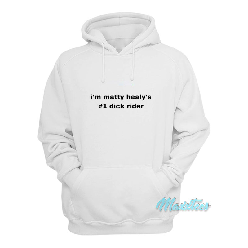 I'm Matty Healy's 1 Dick Rider Hoodie