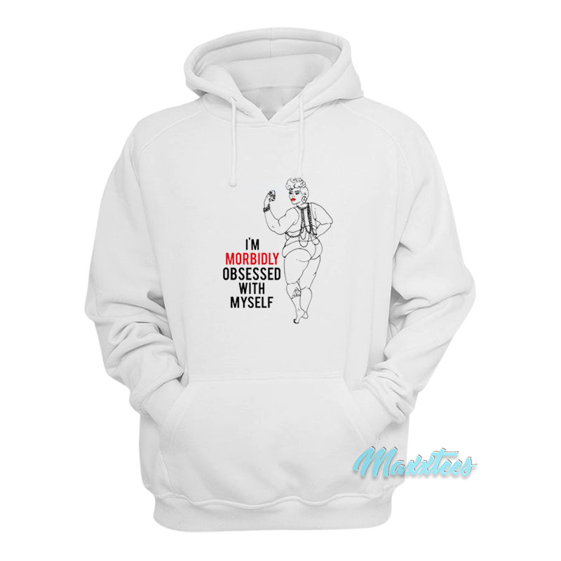 I'm Morbidly Obsessed With Myself Hoodie