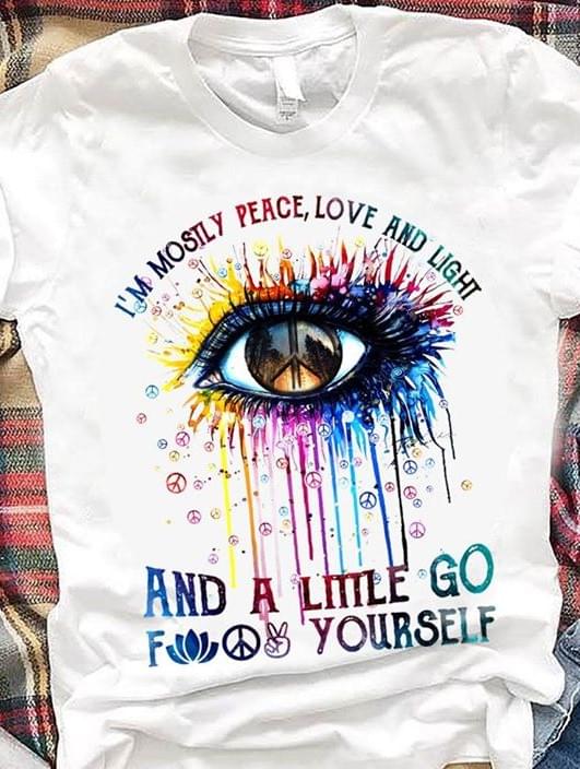 I'm Mostly Peace Love And Light And A Little Go F*** Yourself Eye Peace Logo Shirt