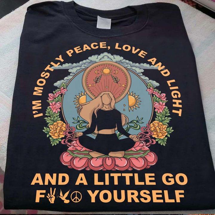 I'm Mostly Peace Love And Light And A Little Go Fuck Yourself Hippie Yoga Shirt