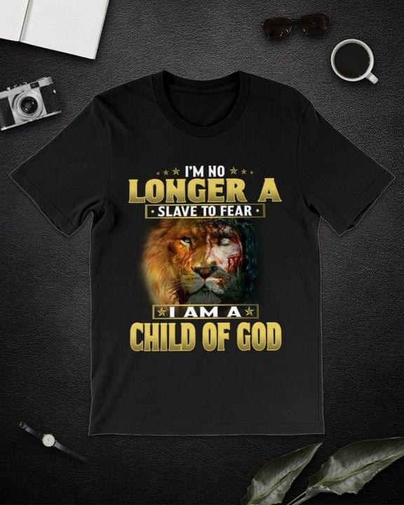 I'm No Longer A Slave To Fear I Am A Child Of God Lion Shirt
