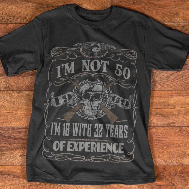 I'm Not 50 19 69 I'm 18 With 32 Years Of Experiaence Shirt