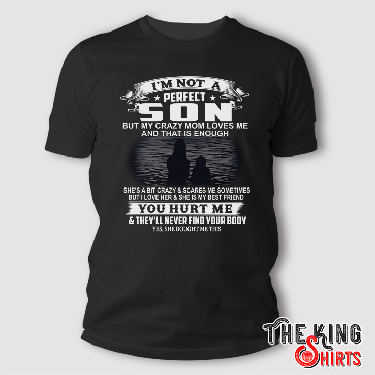 I'm Not A Perfect Son But My Crazy Mom Loves Me T Shirt