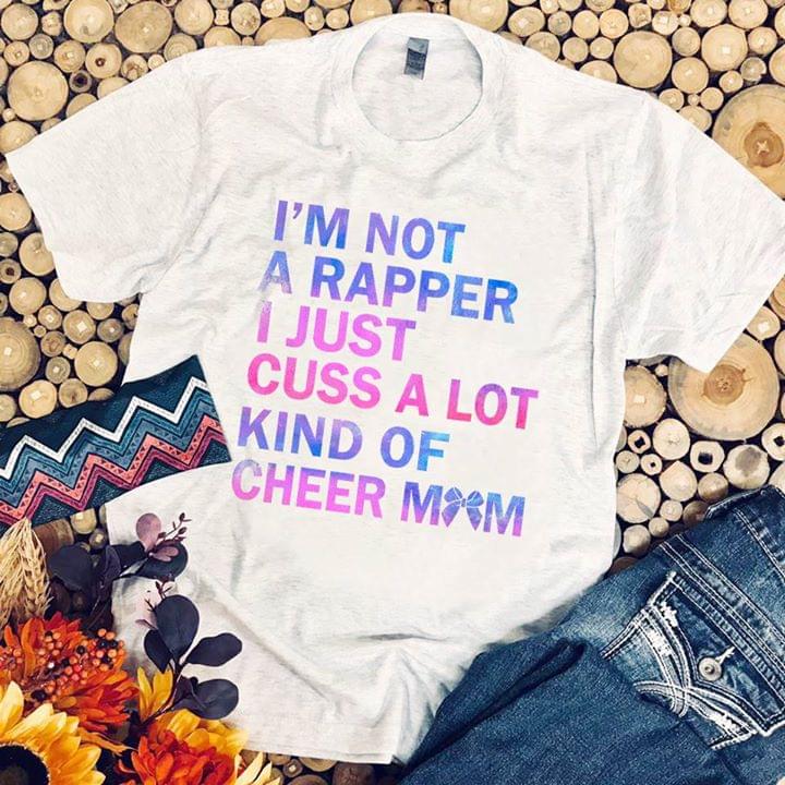 I'm Not A Rapper I Just Cuss A Lot Kind Of Cheer Mom Shirt