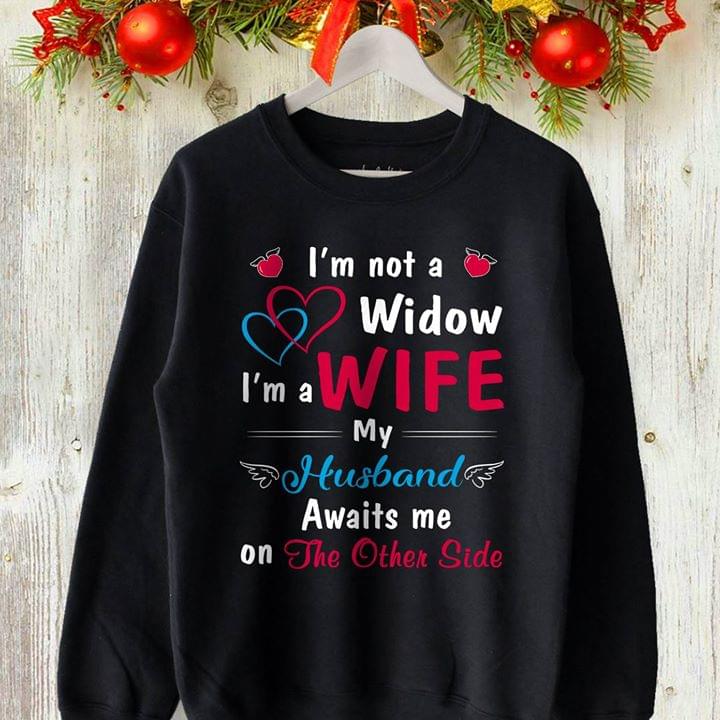 I'm Not A Widow I'm A Wife My Husband Awaits Me On The Other Side Shirt