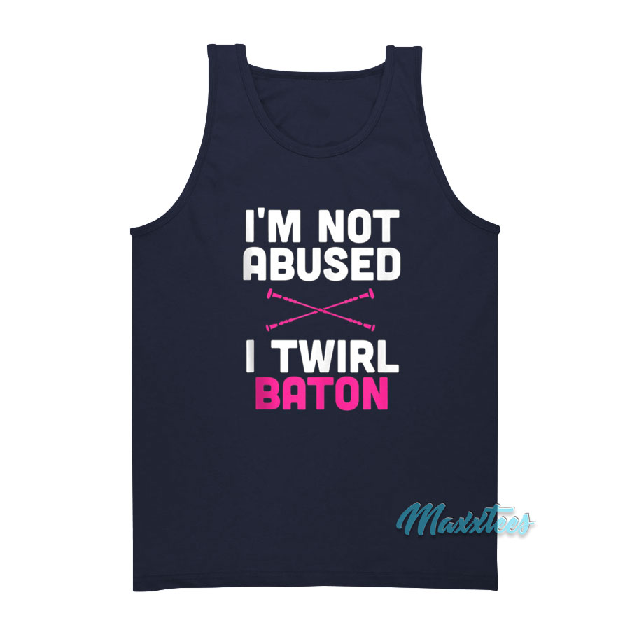 I'm Not Abused I Twirl Baton Tank Top