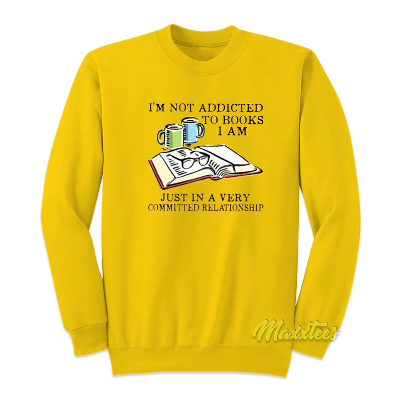 I'm Not Addicted To Books Sweatshirt