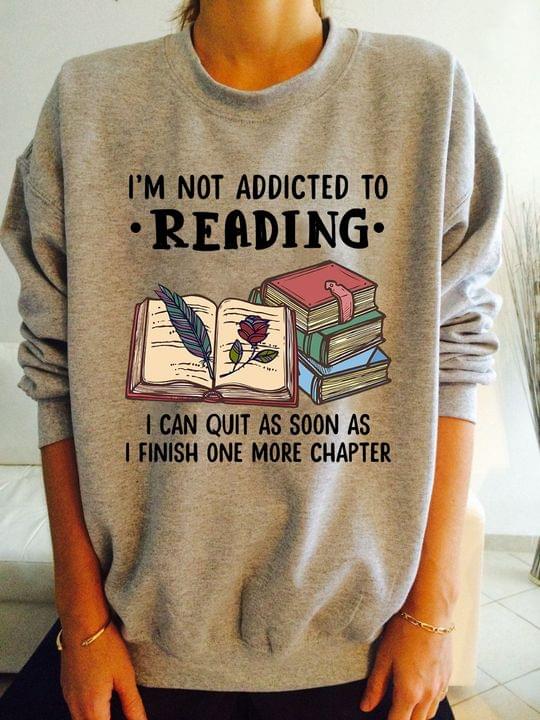 I'm Not Addicted To Reading I Can Quit As Soon As I Finish One More Chaper Books Leaf Rose Shirt