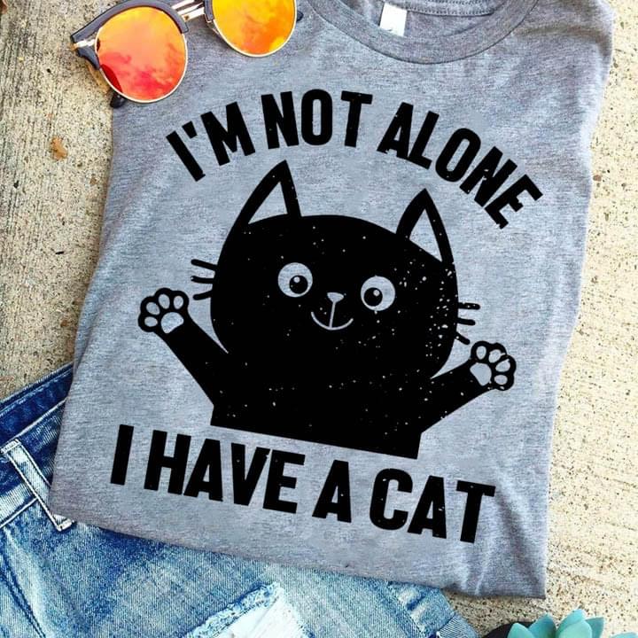 I'm Not Alone I Have A Cat Cute Black Cat Shirt