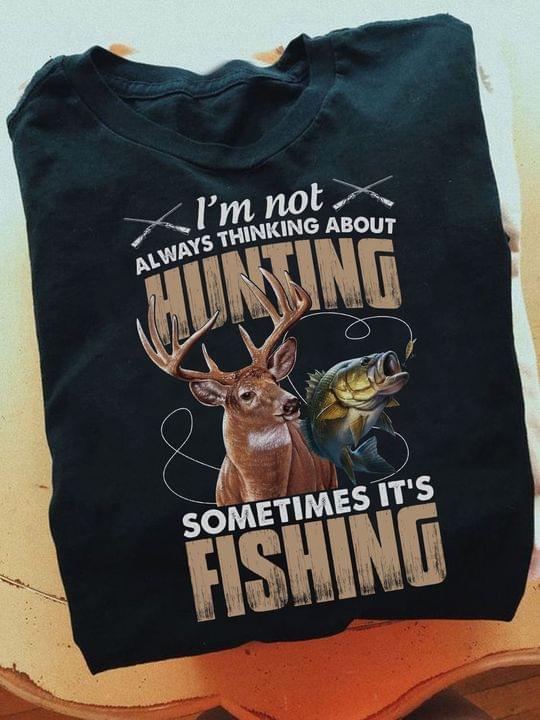 I'm Not Always Thinking About Hunting Sometimes It's Fishing Deer Fish Shirt