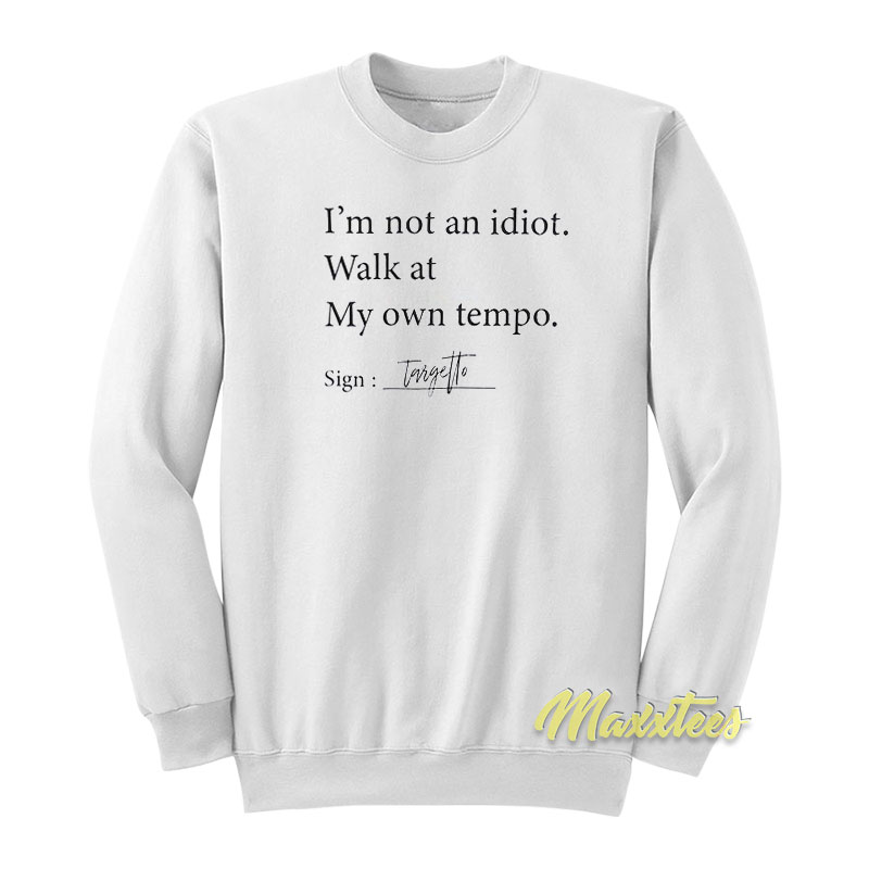 I'm Not An Idiot Walk At My Own Tempo Sweatshirt