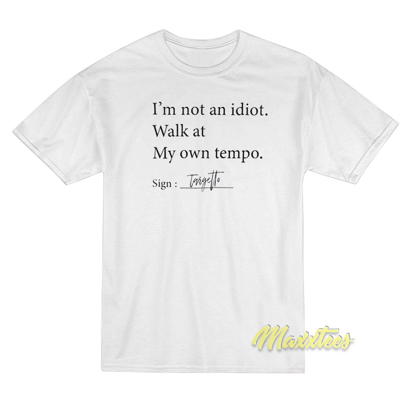 I'm Not An Idiot Walk At My Own Tempo T-shirt