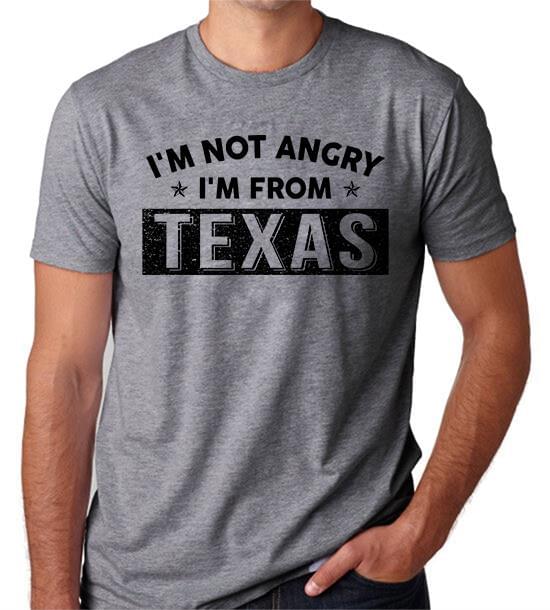 I'm Not Angry I'm From Texas Shirt